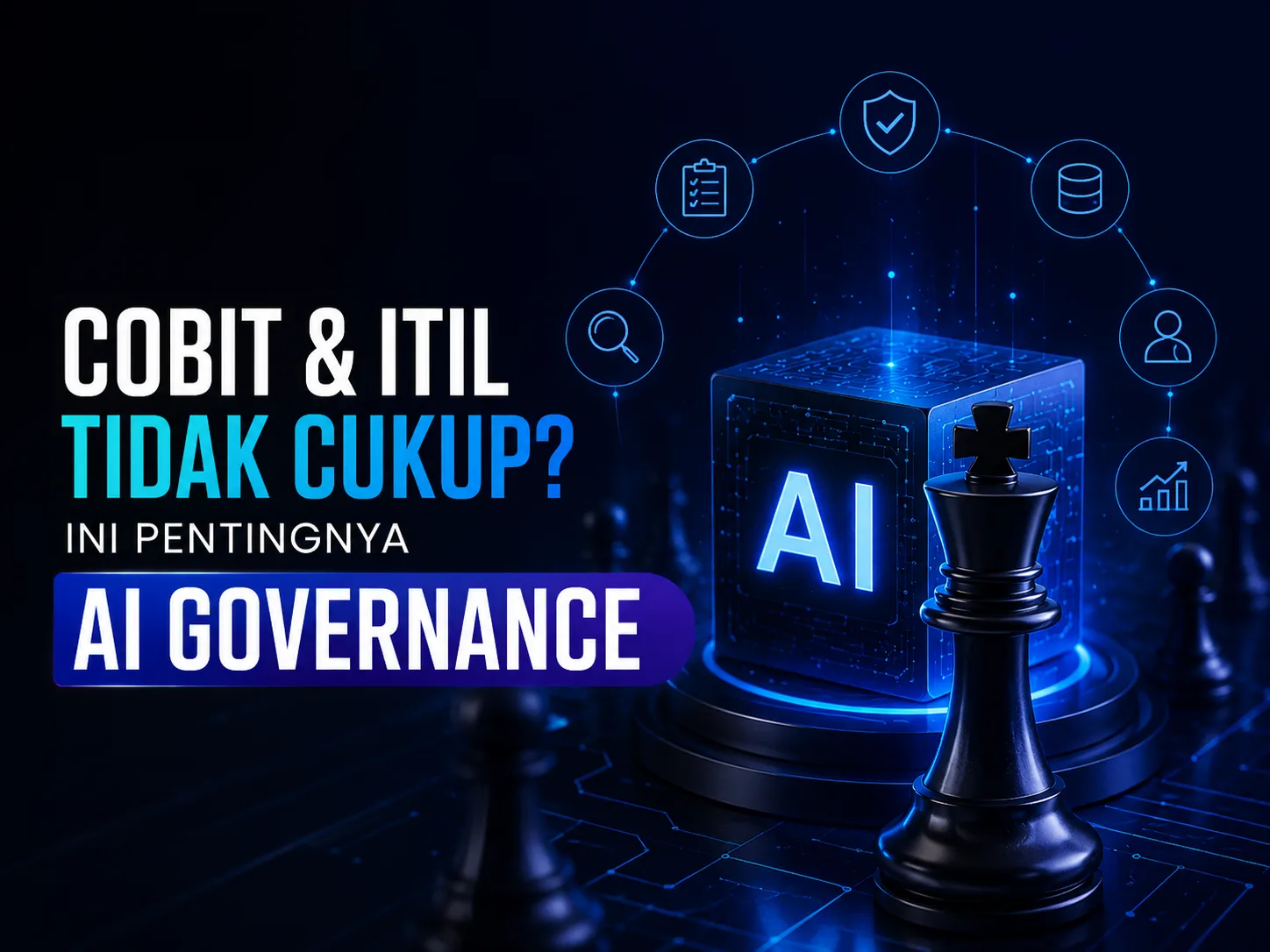 COBIT & ITIL Tidak Cukup? Ini Pentingnya AI Governance